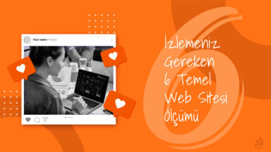 Web Sitesi Metrikleri: İzlemeniz Gereken 6 Temel Ölçüm Features